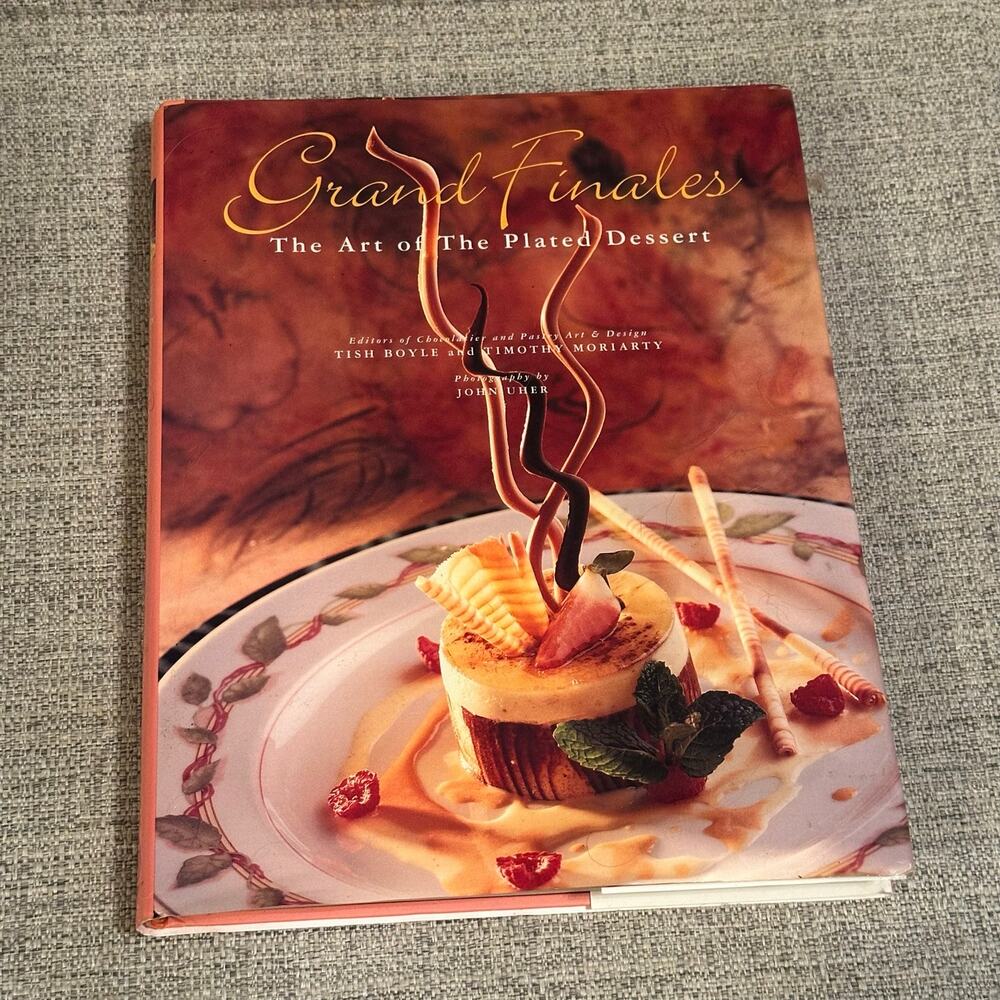 Grand Finales: The Art of the Plated Dessert by Boyle, Tish; Moriarty, Timothy